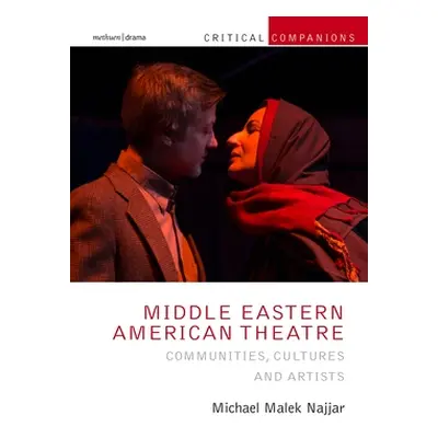 "Middle Eastern American Theatre: Communities, Cultures and Artists" - "" ("Najjar Michael Malek