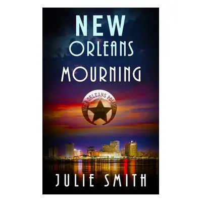 "New Orleans Mourning: A Gripping Police Procedural Thriller" - "" ("Smith Julie")(Paperback)