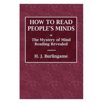 "How to Read People's Minds or The Mystery of Mind Reading Revealed" - "" ("Burlingame H. J.")(P