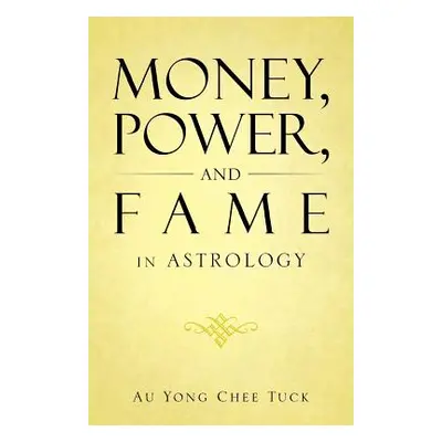 "Money, Power, and Fame in Astrology" - "" ("Chee Tuck Au Yong")(Paperback)