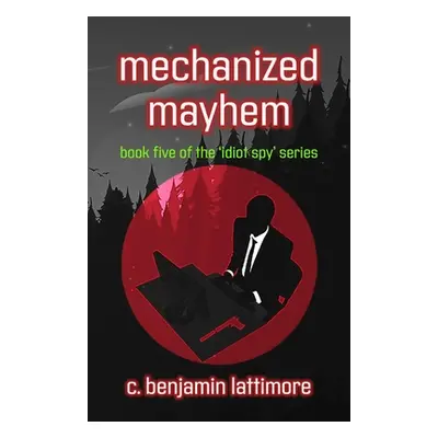 "mechanized mayhem" - "" ("Lattimore C. Benjamin")(Paperback)