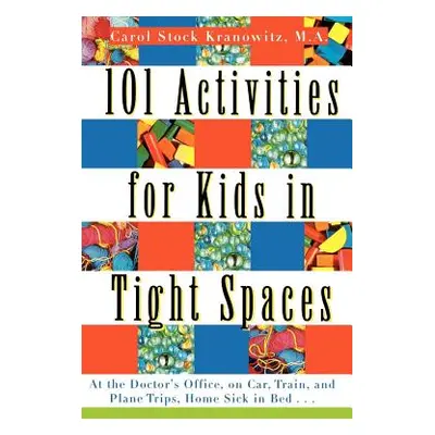 "101 Activities for Kids in Tight Spaces: At the Doctor's Office, on Car, Train, and Plane Trips