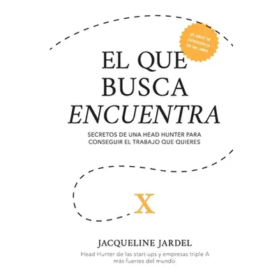 "El Que Busca Encuentra: Secretos de un Head Hunter para conseguir el trabajo que t quieres." - 