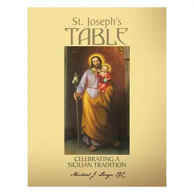 "St. Joseph's Table: Celebrating a Sicilian Tradition" - "" ("Longo Michael J.")(Paperback)