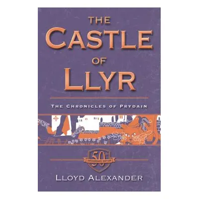 "The Castle of Llyr: The Chronicles of Prydain, Book 3 (50th Anniversary Edition)" - "" ("Alexan