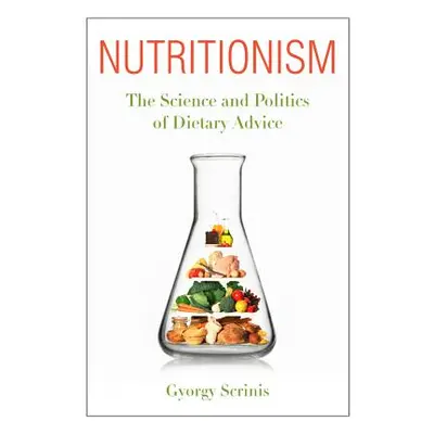 "Nutritionism: The Science and Politics of Dietary Advice" - "" ("Scrinis Gyorgy")(Pevná vazba)