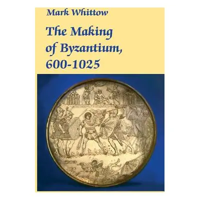 "The Making of Byzantium, 600-1025" - "" ("Whittow Mark")(Paperback)