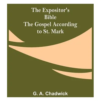 "The Expositor's Bible: The Gospel According to St. Mark" - "" ("A. Chadwick G.")(Paperback)