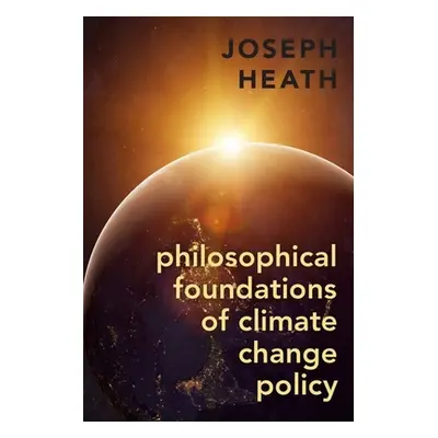 "Philosophical Foundations of Climate Change Policy" - "" ("Heath Joseph")(Pevná vazba)