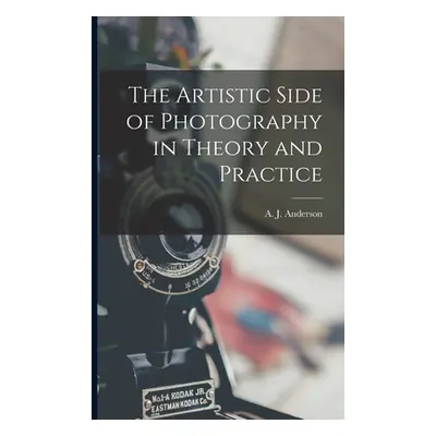 "The Artistic Side of Photography in Theory and Practice" - "" ("Anderson A. J. (Arthur James) B