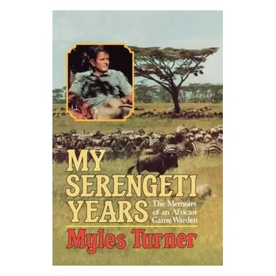 "My Serengeti Years: The Memoirs of an African Game Warden" - "" ("Turner Myles")(Paperback)