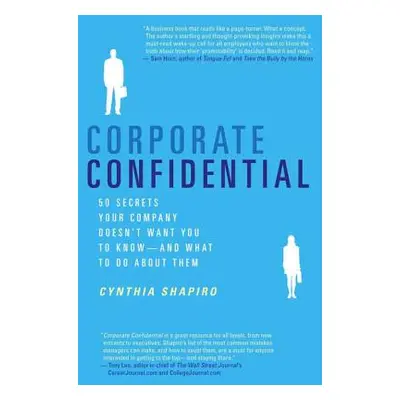 "Corporate Confidential: 50 Secrets Your Company Doesn't Want You to Know---And What to Do about