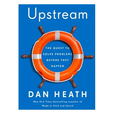 "Upstream: The Quest to Solve Problems Before They Happen" - "" ("Heath Dan")(Pevná vazba)