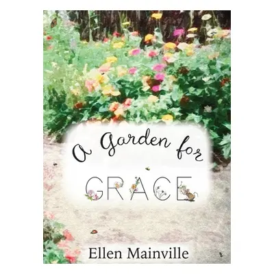 "A Garden For Grace" - "" ("Mainville Ellen")(Pevná vazba)