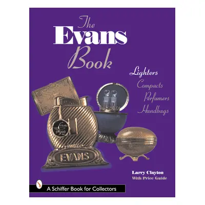 "The Evans Book: Lighters, Compacts, Perfumers and Handbags" - "" ("Clayton Larry")(Paperback)