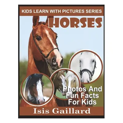 "Horses: Photos and Fun Facts for Kids" - "" ("Gaillard Isis")(Paperback)