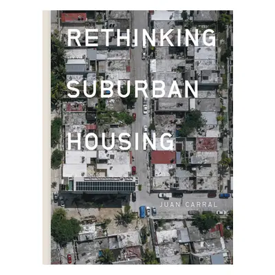 "Juan Carral: Rethinking Suburban Housing" - "" ("Carral Juan")(Paperback)