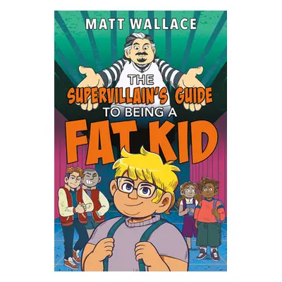 "The Supervillain's Guide to Being a Fat Kid" - "" ("Wallace Matt")(Pevná vazba)