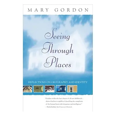 "Seeing Through Places: Reflections on Geography and Identity" - "" ("Gordon Mary")(Paperback)