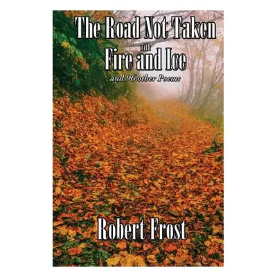 "The Road Not Taken with Fire and Ice and 96 other Poems" - "" ("Frost Robert")(Paperback)