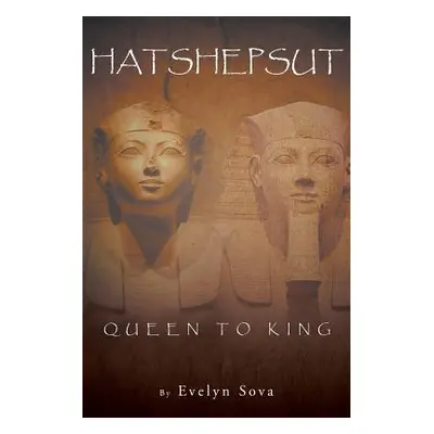 "Hatshepsut Queen to King" - "" ("Sova Evelyn")(Paperback)