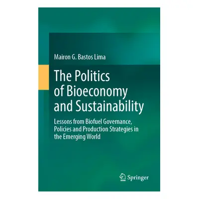 "The Politics of Bioeconomy and Sustainability: Lessons from Biofuel Governance, Policies and Pr