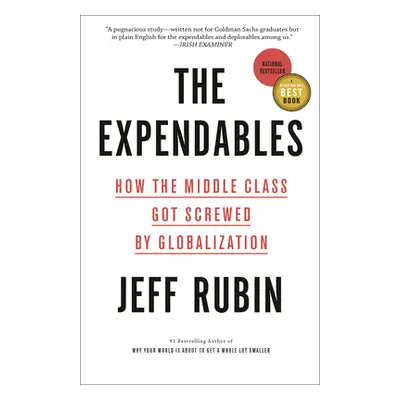 "The Expendables: How the Middle Class Got Screwed by Globalization" - "" ("Rubin Jeff")(Paperba