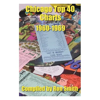 "Chicago Top 40 Charts 1960-1969" - "" ("Smith Ron")(Paperback)