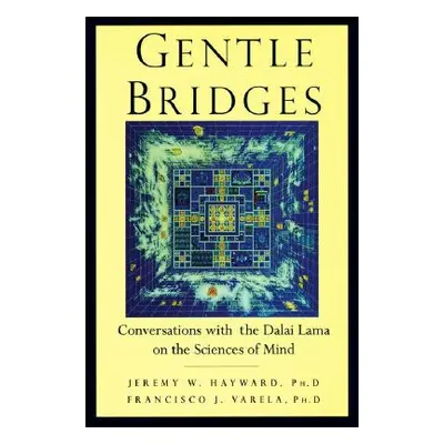 "Gentle Bridges: Conversations with the Dalai Lama on the Sciences of Mind" - "" ("Hayward Jerem