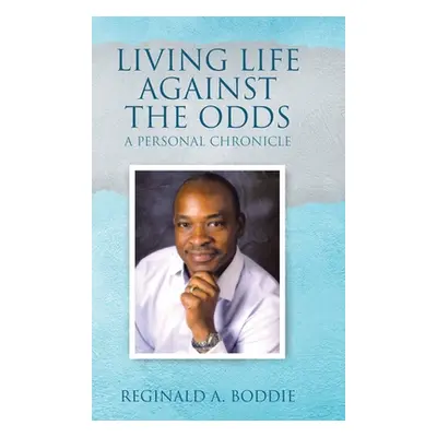 "Living Life Against the Odds: A Personal Chronicle" - "" ("Boddie Reginald A.")(Pevná vazba)