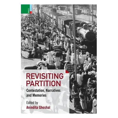 "Revisiting Partition: Contestations, Narratives and Memory" - "" ("Ghoshal Anindita")(Pevná vaz