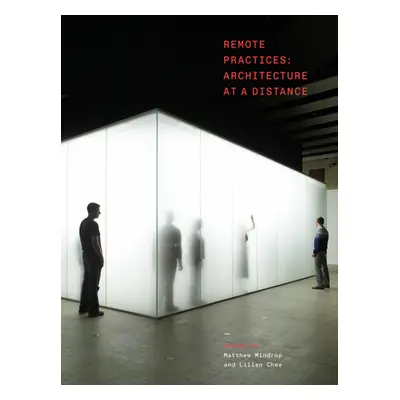 "Remote Practices: Architecture at a Distance" - "" ("Mindrup Matthew")(Pevná vazba)