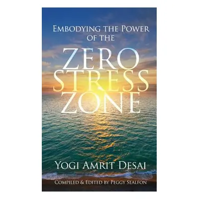 "Embodying the Power of the Zero Stress Zone" - "" ("Desai Yogi Amrit")(Paperback)