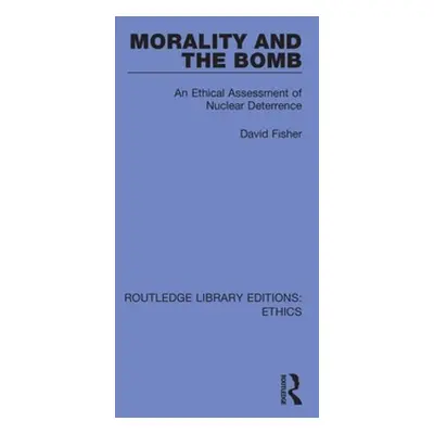 "Morality and the Bomb: An Ethical Assessment of Nuclear Deterrence" - "" ("Fisher David")(Paper