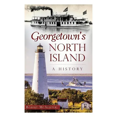 "Georgetown's North Island: A History" - "" ("McAlister Robert")(Pevná vazba)