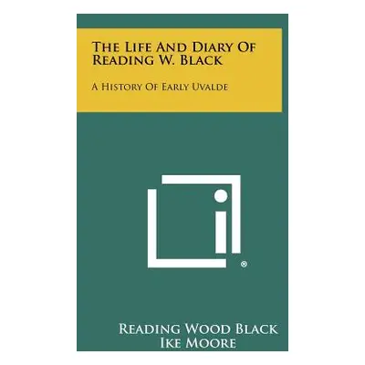 "The Life And Diary Of Reading W. Black: A History Of Early Uvalde" - "" ("Black Reading Wood")(