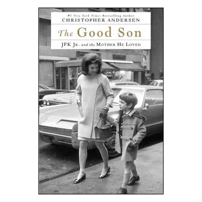 "The Good Son: JFK Jr. and the Mother He Loved" - "" ("Andersen Christopher")(Paperback)