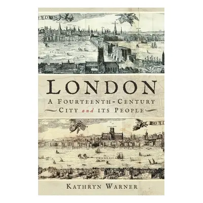 "London, a Fourteenth-Century City and Its People" - "" ("Warner Kathryn")(Pevná vazba)