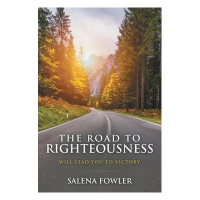 "The Road to Righteousness: Will Lead You to Victory" - "" ("Fowler Salena")(Paperback)