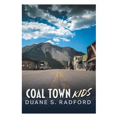 "Coal Town Kids" - "" ("Radford Duane S.")(Pevná vazba)