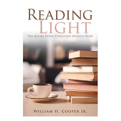 "Reading Light: Ten Books Every Christian Should Read" - "" ("Cooper William H. Jr.")(Paperback)