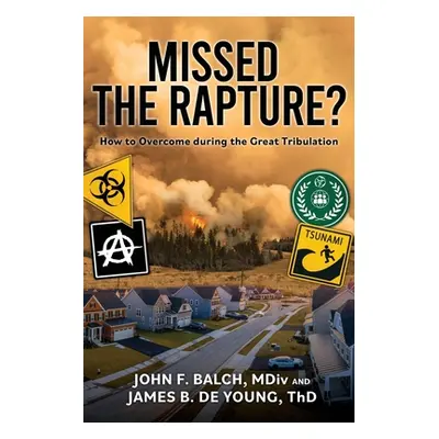 "Missed the Rapture?: How to Overcome during the Great Tribulation" - "" ("de Young Th D. James 