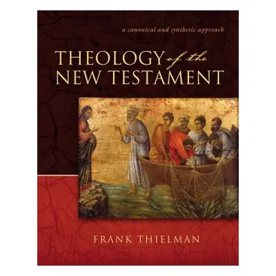 "Theology of the New Testament: A Canonical and Synthetic Approach" - "" ("Thielman Frank S.")(P