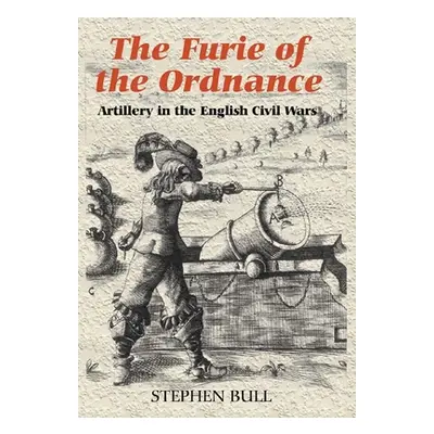 "`The Furie of the Ordnance': Artillery in the English Civil Wars" - "" ("Bull Stephen")(Pevná v