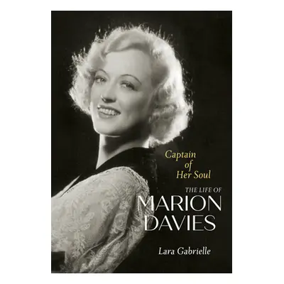 "Captain of Her Soul: The Life of Marion Davies" - "" ("Gabrielle Lara")(Pevná vazba)