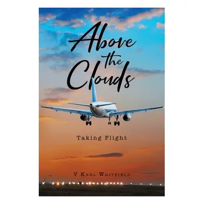 "Above the Clouds: Taking Flight" - "" ("Whitfield V. Karl")(Paperback)