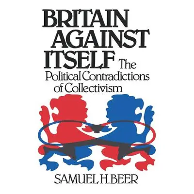 "Britain Against Itself" - "" ("Beer Samuel H.")(Paperback)