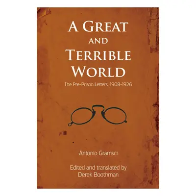 "A Great and Terrible World: The Pre-Prison Letters, 1908-1926" - "" ("Gramsci Antonio")(Paperba