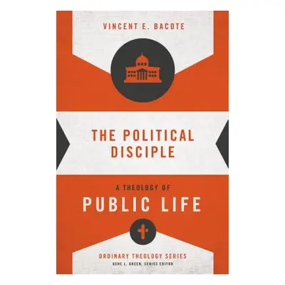 "The Political Disciple: A Theology of Public Life" - "" ("Bacote Vincent E.")(Paperback)