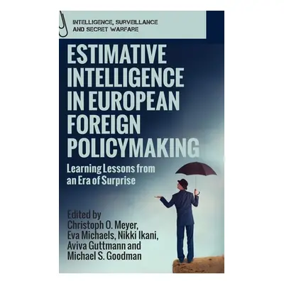 "Estimative Intelligence in European Foreign Policymaking: Learning Lessons from an Era of Surpr